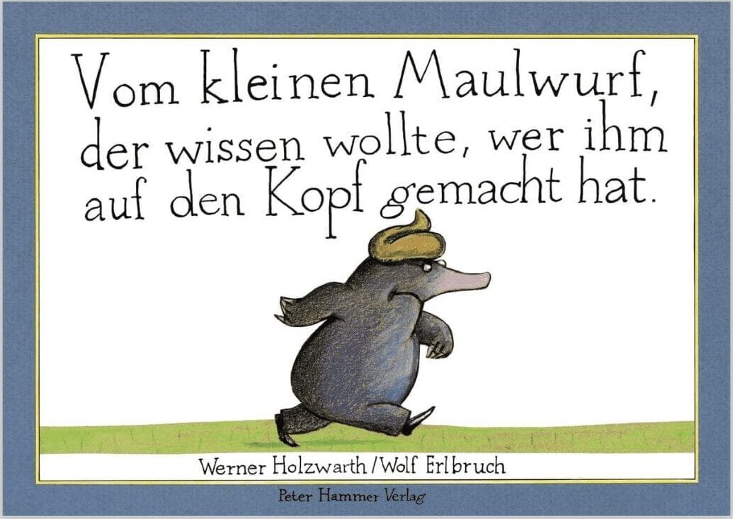 Vom kleinen Maulwurf, der wissen wollte, wer ihm auf den Kopf gemacht hat.