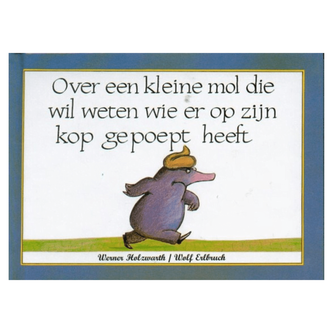 Over een kleine mol die wil weten wie er op zijn kop gepoept heeft -Nederlandse kinderboek