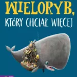 Wieloryb, który chciał więcej